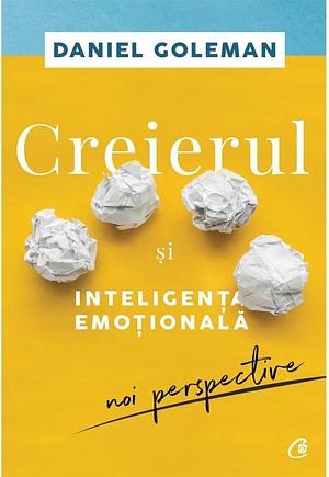 Creierul ṣi inteligenṭa emoţională by Daniel Goleman