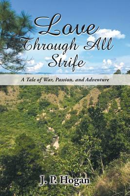 Love Through All Strife: A Tale of War, Passion, and Adventure by J. P. Hogan