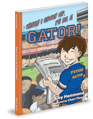 When I Grow Up, I'll Be a Gator! by Amy Hammond