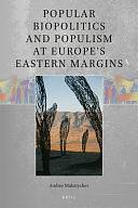 Popular Biopolitics and Populism at Europe's Eastern Margins by Andrey Makarychev