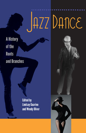 Jazz Dance: A History of the Roots and Branches by Lindsay Guarino, Wendy Oliver