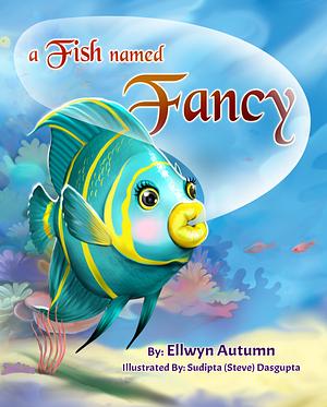 A Fish Named Fancy by Ellwyn Autumn