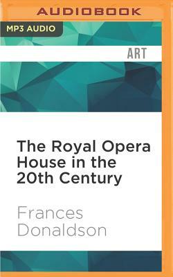 The Royal Opera House in the 20th Century by Frances Donaldson