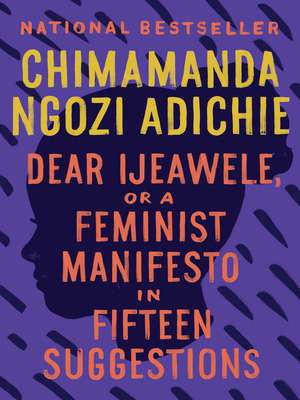 Dear Ijeawele, or a Feminist Manifesto in Fifteen Suggestions by Chimamanda Ngozi Adichie