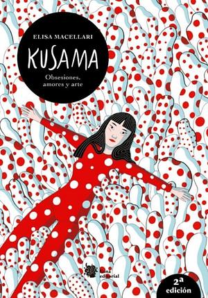 Kusama. Obsesiones, amores y arte. by Elisa Macellari