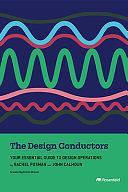 The Design Conductors: Your Essential Guide to Design Operations by John Calhoun, Rachel Posman