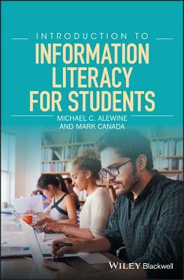 Introduction to Information Literacy for Students by Michael C. Alewine, Mark Canada