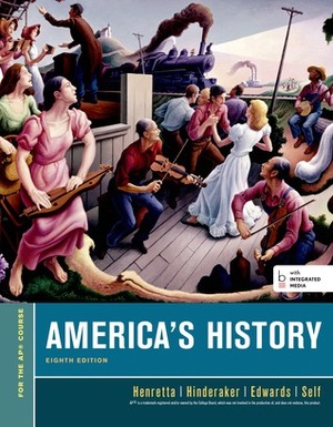 America's History, For the AP* Course (Beford Integrated Media Edition) by Robert O. Self, Rebecca Edwards, James A. Henretta