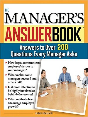 The Manager's Answer Book: Practical Answers to More Than 200 Questions Every Manager Asks by Susan Benjamin