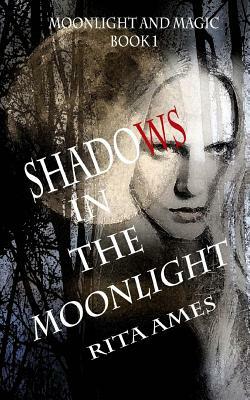 Shadows In The Moonlight: A Paranormal Fantasy by Rita Ames
