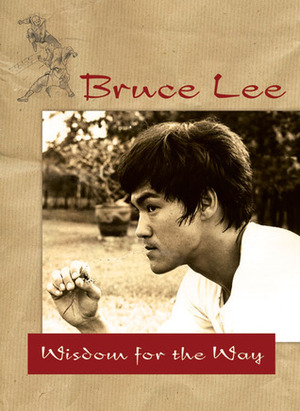 Bruce Lee — Wisdom for the Way by Bruce Lee
