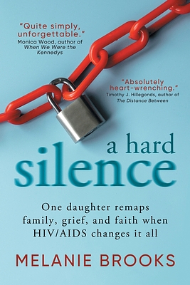 A Hard Silence: One daughter remaps family, grief, and faith when HIV/AIDS changes it all by Melanie Brooks