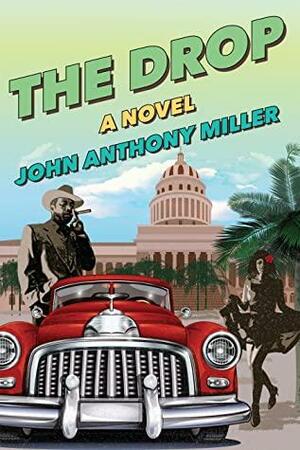 The Drop by John Anthony Miller, John Anthony Miller