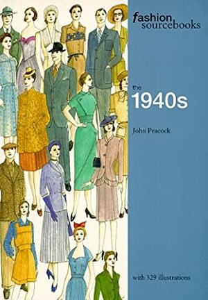 Fashion Sourcebooks: The 1940s by John Peacock