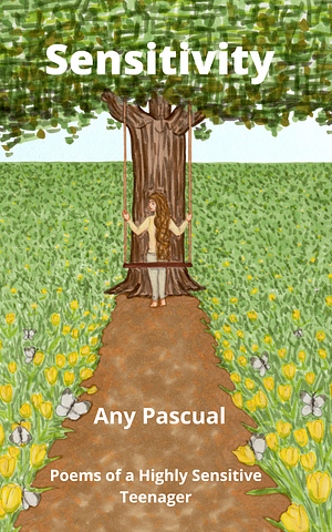 Sensitivity: Poems of a Highly Sensitive Teenager by Any Pascual