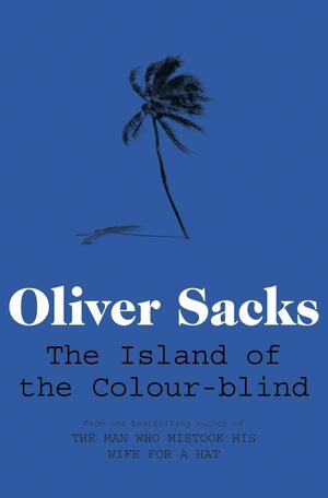 The Island of the Colour-Blind and Cycad Island by Oliver Sacks