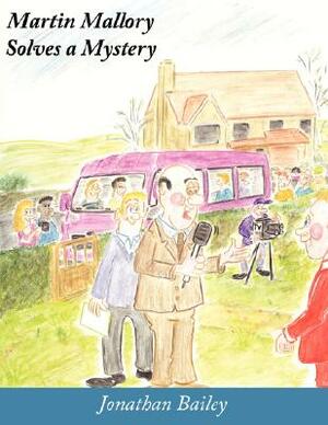 Martin Mallory Solves a Mystery by Jonathan Bailey