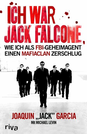 Ich War Jack Falconewie Ich Als Fbi Geheimagent Einen Mafiaclan Zerschlug by Joaquín "Jack" García