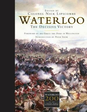 Waterloo: The Decisive Victory by Nick Lipscombe