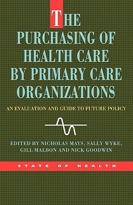 The Purchasing of Health Care by Primary Care Organizations by Mays