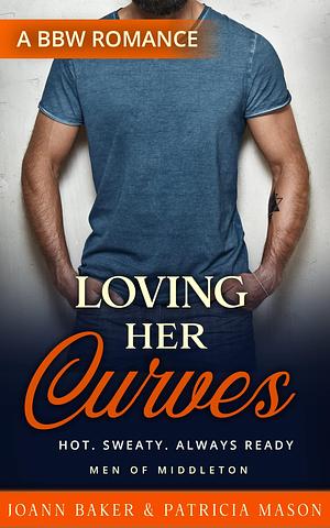 Loving Her Curves: A BBW Romance by Joann Baker, Joann Baker, Patricia Mason