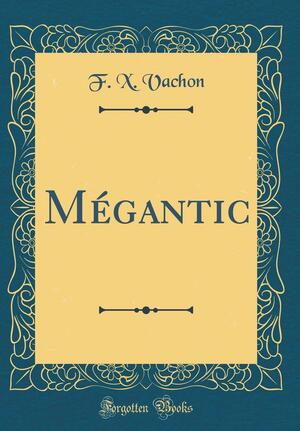 Mégantic (Classic Reprint) by Guy Gavriel Kay