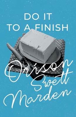 Do it to a Finish by Margaret Connolly, Orison Swett Marden