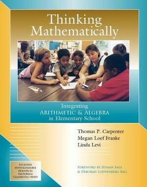 Thinking Mathematically: Integrating Arithmetic & Algebra in Elementary School by Linda Levi, Thomas P. Carpenter, Megan Loef Franke