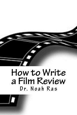 How to Write a Film Review: 2015 Study Guide by Noah Ras