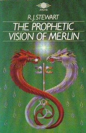 The Prophetic Vision of Merlin: Prediction, Psychic Transformation, and the Foundation of the Grail Legends in an Ancient Set of Visionary Verses by R.J. Stewart