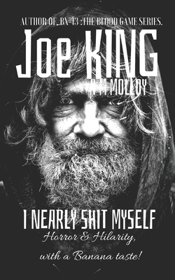 I Nearly Shit Myself by Joe King, A. M. Molloy