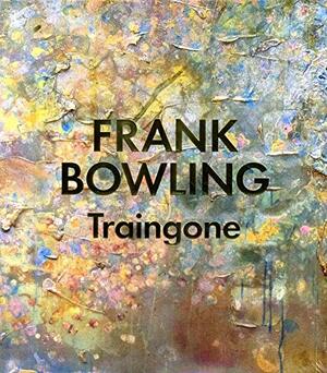 Frank Bowling - Traingone by Mel Gooding, Zoé Whitley