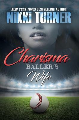 Charisma: Baller's Wife by Nikki Turner