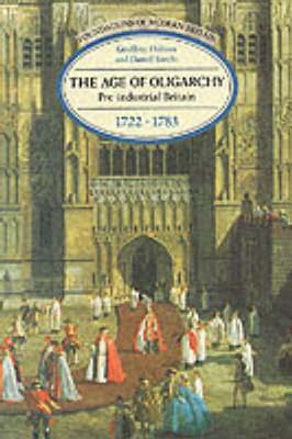 The Age of Oligarchy: Pre-Industrial Britain 1722-1783 by D. Szechi, Geoffrey Holmes