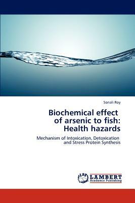 Biochemical Effect of Arsenic to Fish: Health Hazards by Sonali Roy