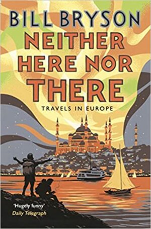 Neither Here Nor There: Travels in Europe by Bill Bryson