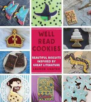 Well Read Cookies - Beautiful Biscuits Inspired by Great Literature by Lauren Chater