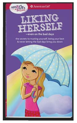 A Smart Girl's Guide: Liking Herself: Even on the Bad Days by Laurie E. Zelinger