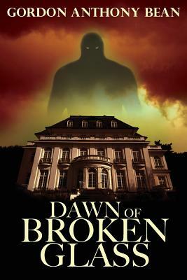Dawn of Broken Glass by Gordon Anthony Bean