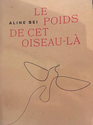 Le poids de cet oiseau-là by Anne-Claire Ronsin, Aline Bei