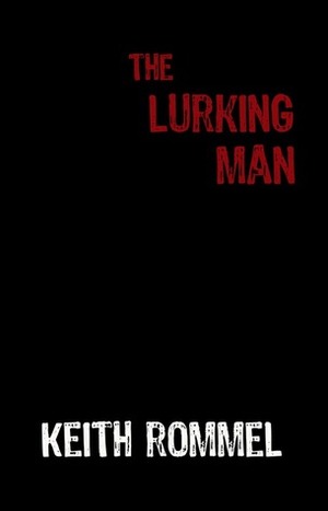 The Lurking Man by Keith Rommel
