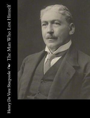 The Man Who Lost Himself by Henry De Vere Stacpoole