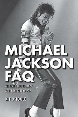 Michael Jackson FAQ: All That's Left to Know about the King of Pop by Kit O'Toole