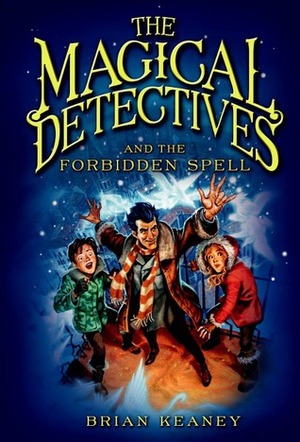 The Magical Detectives and the Forbidden Spell by Brian Keaney