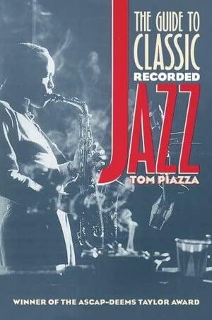 The Guide to Classic Recorded Jazz by Tom Piazza, Samuel P. Piazza