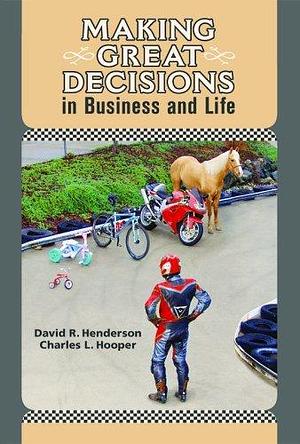 Making Great Decisions in Business and Life by Mark Lawler, David R. Henderson and Charles L. Hooper