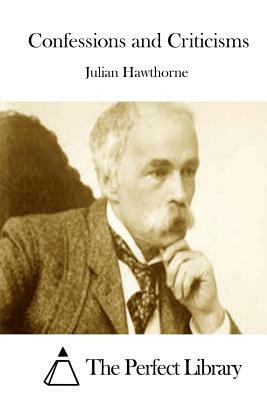 Confessions and Criticisms by Julian Hawthorne