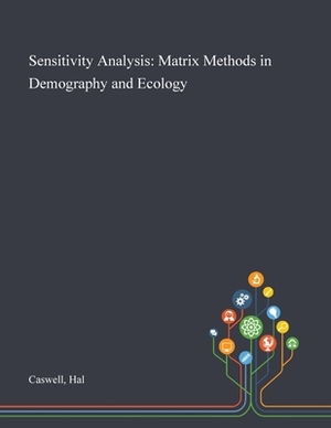 Sensitivity Analysis: Matrix Methods in Demography and Ecology by Hal Caswell