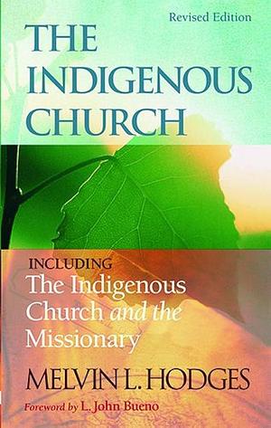 Indigenous Church and the Missionary by L. John Bueno, Melvin L. Hodges, Melvin L. Hodges