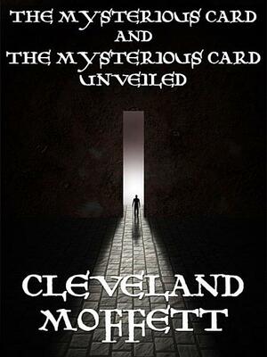 The Mysterious Card and the Mysterious Card Unveiled by Cleveland Moffett
